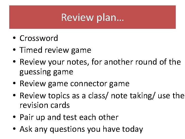 Review plan… • Crossword • Timed review game • Review your notes, for another