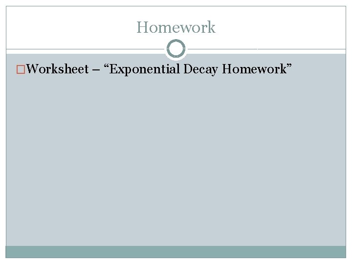 Homework �Worksheet – “Exponential Decay Homework” 