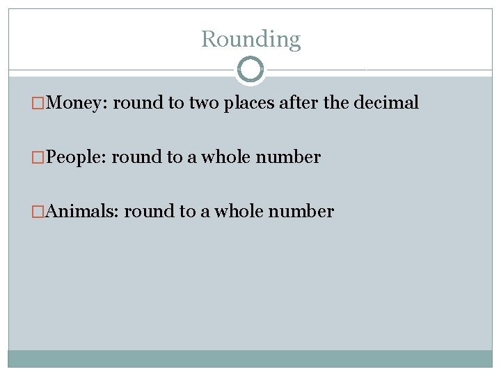 Rounding �Money: round to two places after the decimal �People: round to a whole