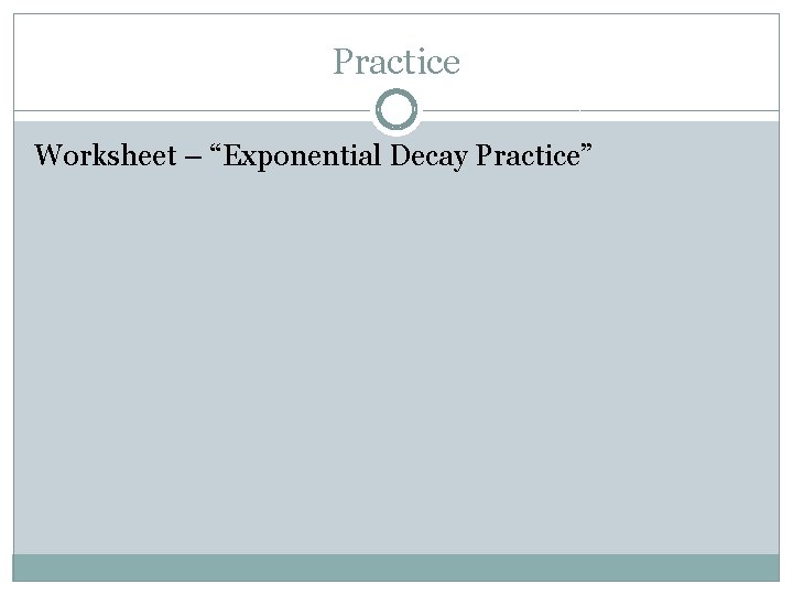 Practice Worksheet – “Exponential Decay Practice” 