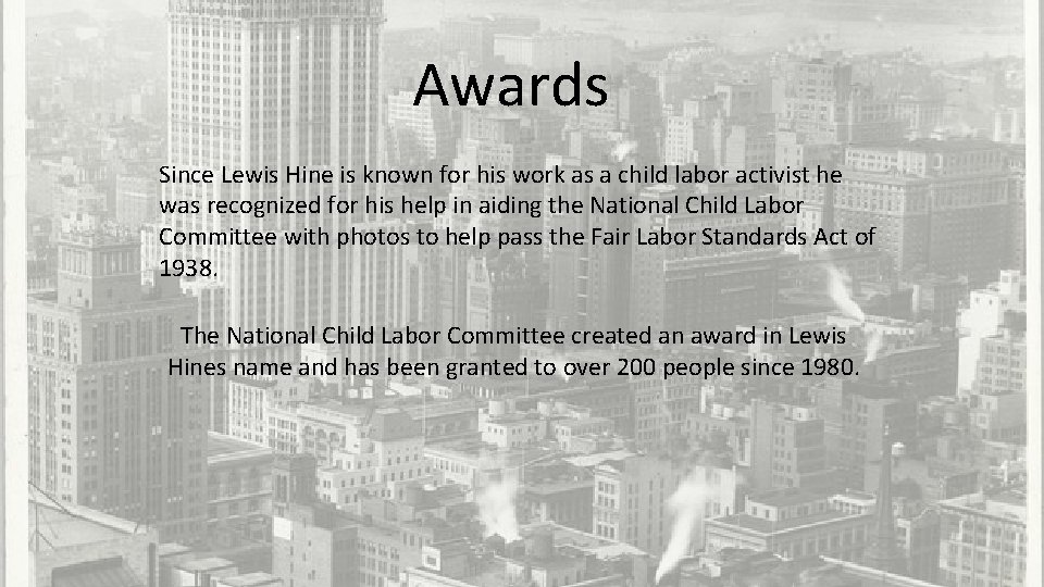 Awards Since Lewis Hine is known for his work as a child labor activist
