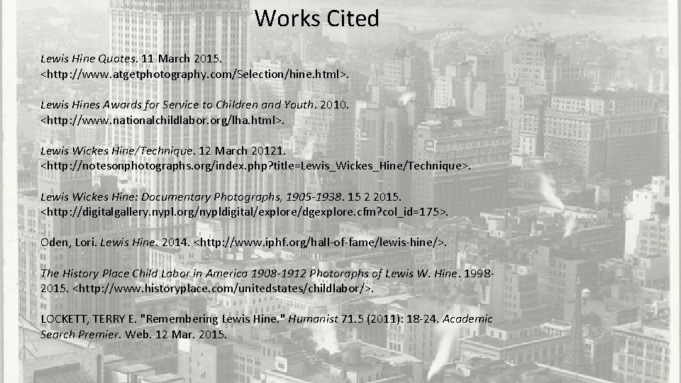 Works Cited Lewis Hine Quotes. 11 March 2015. <http: //www. atgetphotography. com/Selection/hine. html>. Lewis