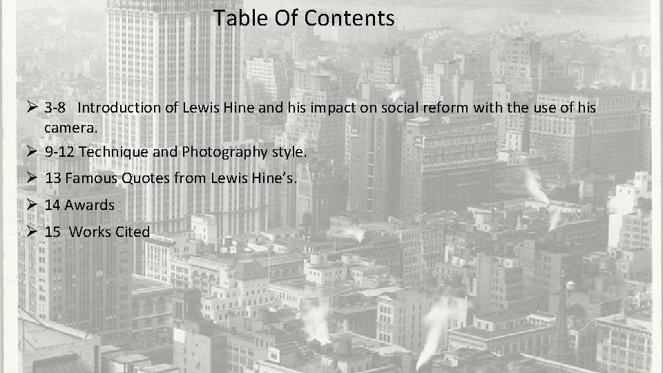 Table Of Contents Ø 3 -8 Introduction of Lewis Hine and his impact on