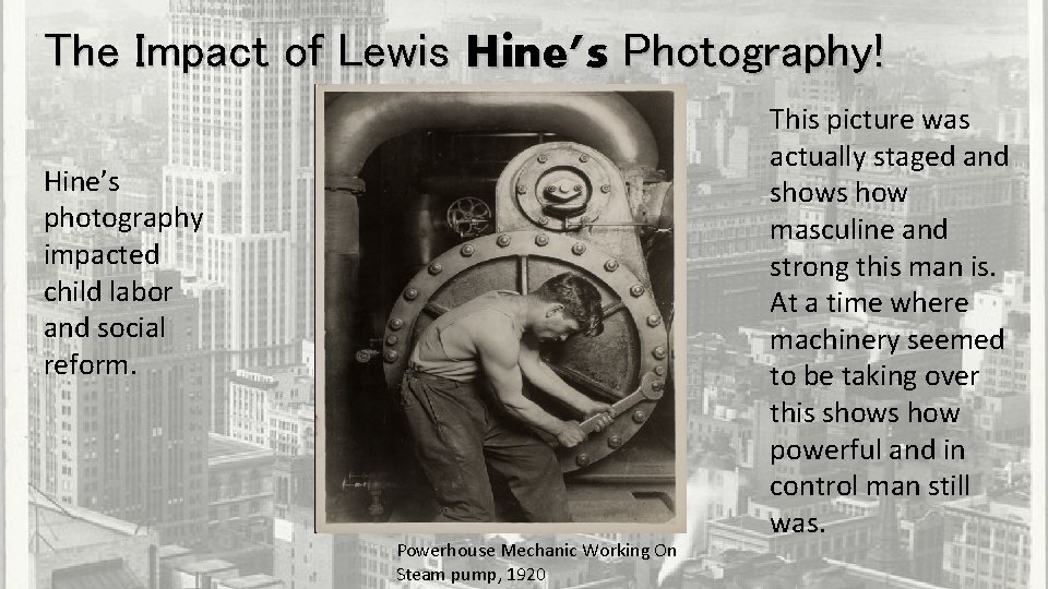 The Impact of Lewis Hine’s Photography! Hine’s photography impacted child labor and social reform.