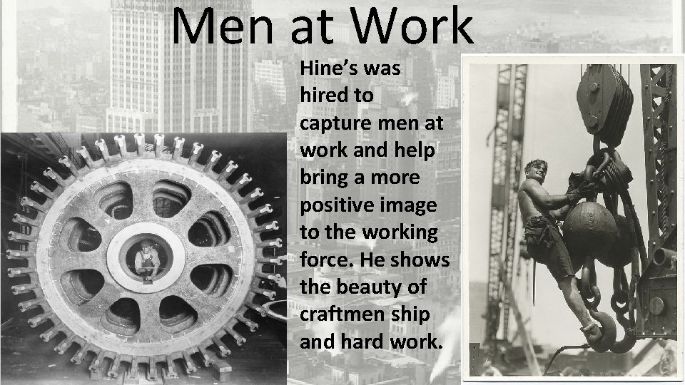 Men at Work Hine’s was hired to capture men at work and help bring