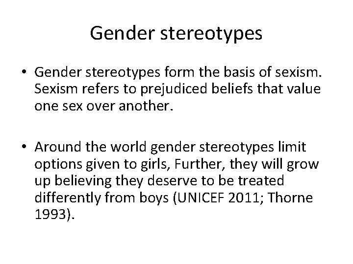 Gender stereotypes • Gender stereotypes form the basis of sexism. Sexism refers to prejudiced