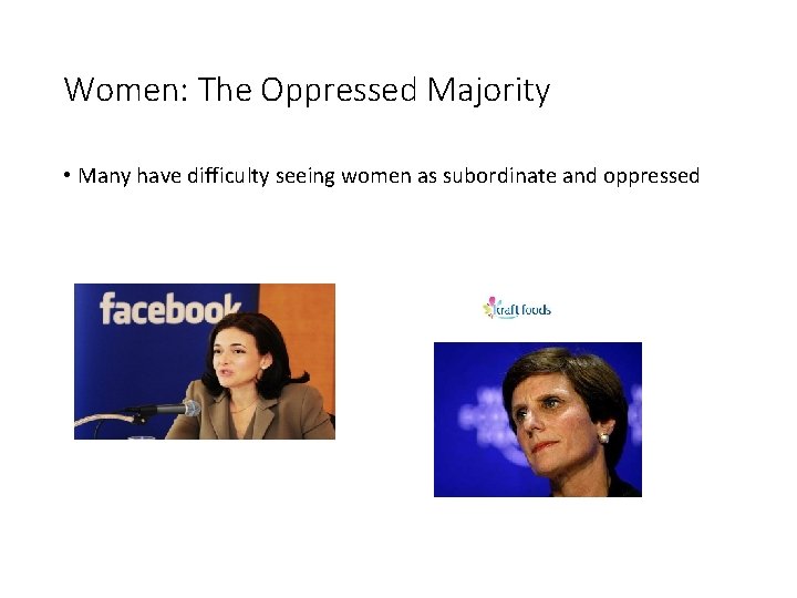 Women: The Oppressed Majority • Many have difficulty seeing women as subordinate and oppressed