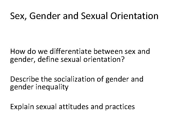 Sex, Gender and Sexual Orientation How do we differentiate between sex and gender, define