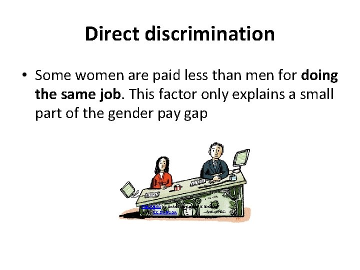 Direct discrimination • Some women are paid less than men for doing the same