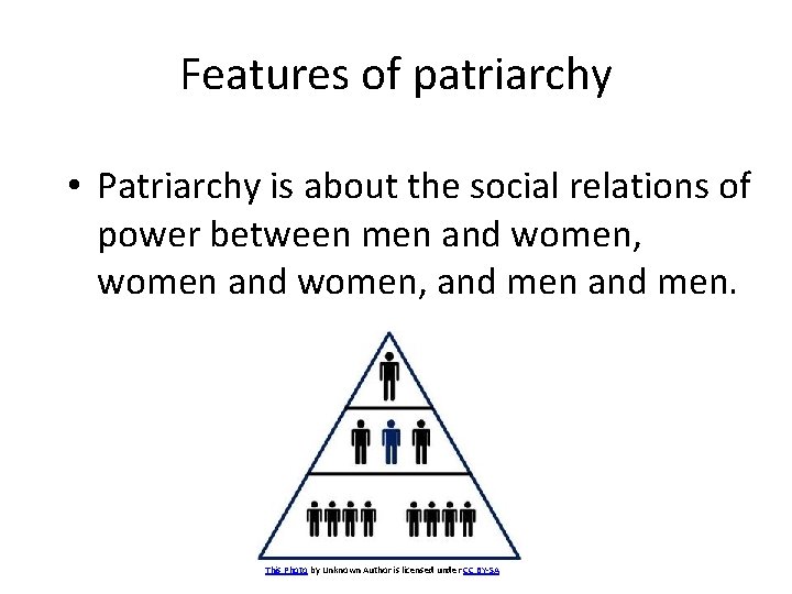 Features of patriarchy • Patriarchy is about the social relations of power between men