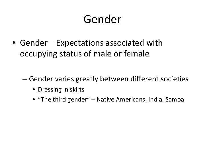 Gender • Gender – Expectations associated with occupying status of male or female –