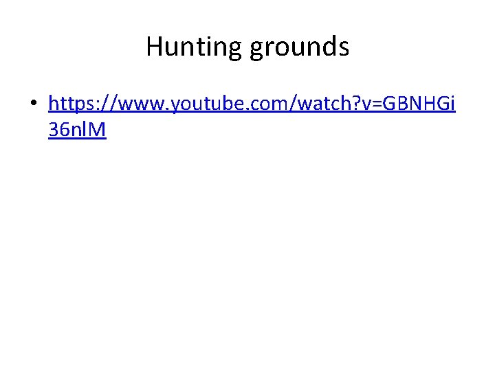 Hunting grounds • https: //www. youtube. com/watch? v=GBNHGi 36 nl. M 