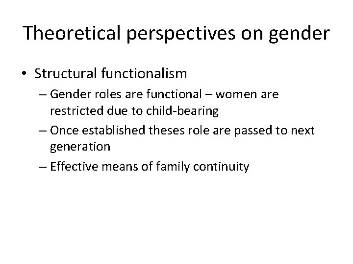 Theoretical perspectives on gender • Structural functionalism – Gender roles are functional – women