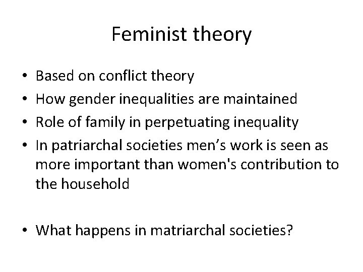 Feminist theory • • Based on conflict theory How gender inequalities are maintained Role