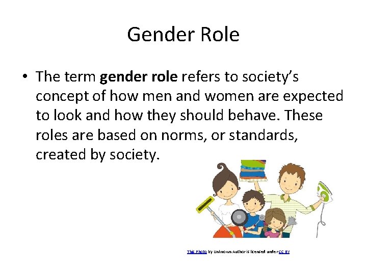 Gender Role • The term gender role refers to society’s concept of how men