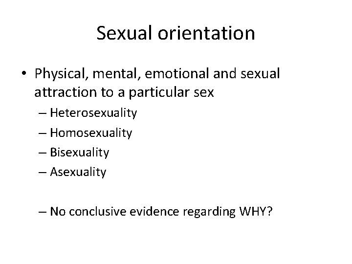 Sexual orientation • Physical, mental, emotional and sexual attraction to a particular sex –