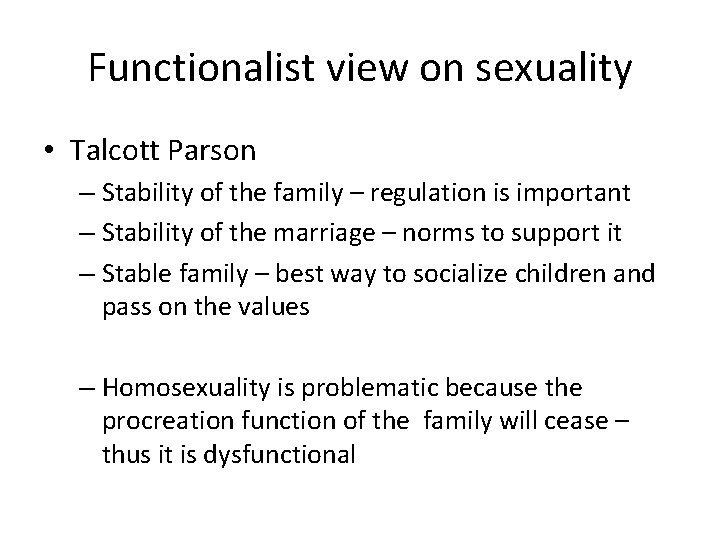 Functionalist view on sexuality • Talcott Parson – Stability of the family – regulation