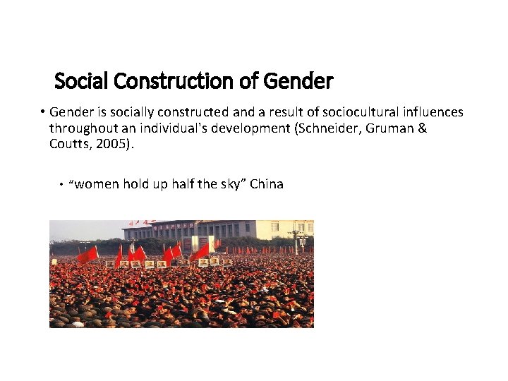 Social Construction of Gender • Gender is socially constructed and a result of sociocultural