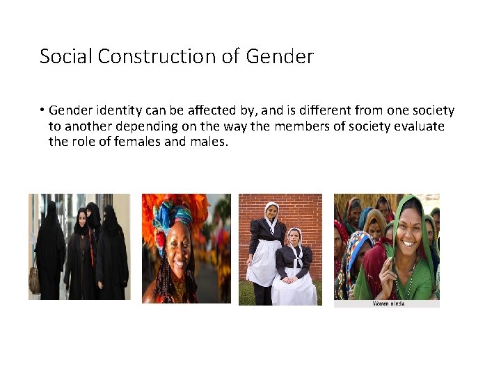 Social Construction of Gender • Gender identity can be affected by, and is different