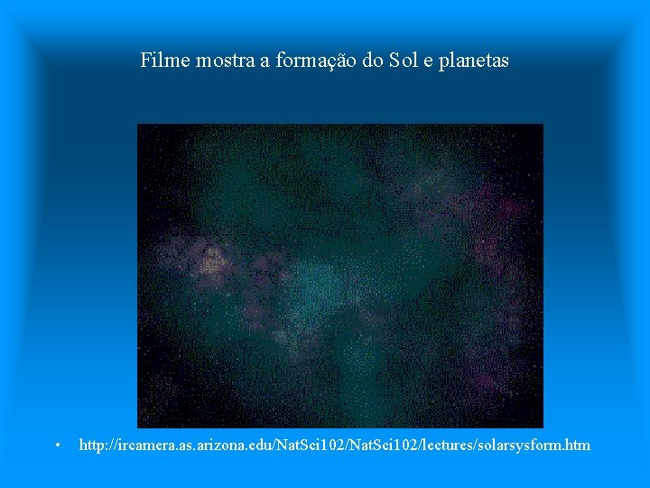 Filme mostra a formação do Sol e planetas • http: //ircamera. as. arizona. edu/Nat.