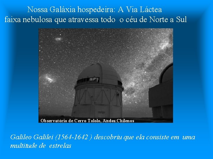 Nossa Galáxia hospedeira: A Via Láctea faixa nebulosa que atravessa todo o céu de