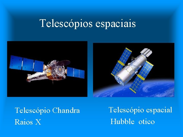 Telescópios espaciais Telescópio Chandra Raios X Telescópio espacial Hubble otico 