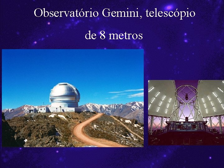 Observatório Gemini, telescópio de 8 metros 