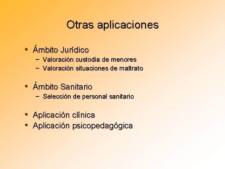 Otras aplicaciones • Ámbito Jurídico – Valoración custodia de menores – Valoración situaciones de