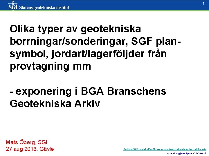 1 Olika typer av geotekniska borrningar/sonderingar, SGF plansymbol, jordart/lagerföljder från provtagning mm 1 -