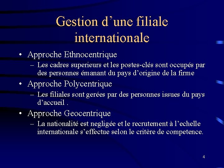 Gestion d’une filiale internationale • Approche Ethnocentrique – Les cadres superieurs et les postes-clés