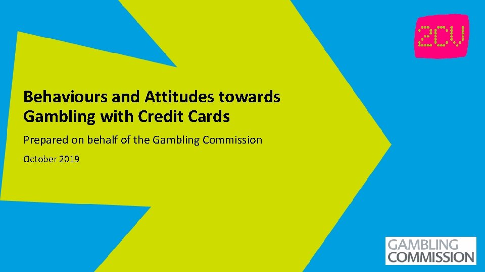 Behaviours and Attitudes towards Gambling with Credit Cards Prepared on behalf of the Gambling