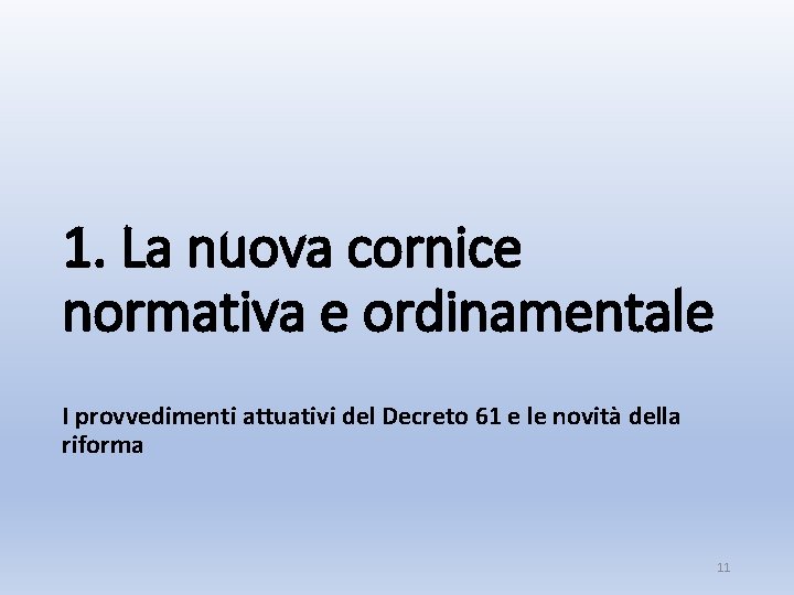 1. La nuova cornice normativa e ordinamentale I provvedimenti attuativi del Decreto 61 e