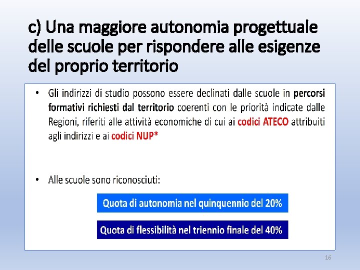 c) Una maggiore autonomia progettuale delle scuole per rispondere alle esigenze del proprio territorio