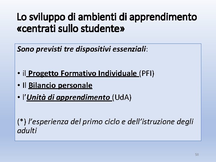 Lo sviluppo di ambienti di apprendimento «centrati sullo studente» Sono previsti tre dispositivi essenziali: