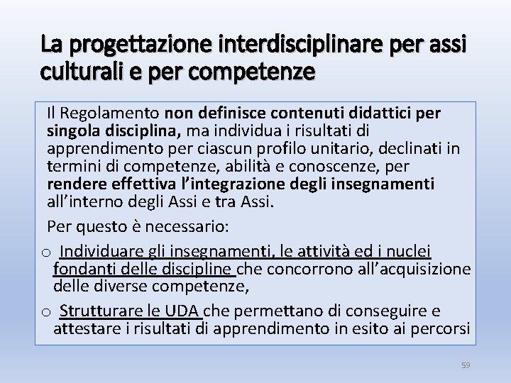 La progettazione interdisciplinare per assi culturali e per competenze Il Regolamento non definisce contenuti