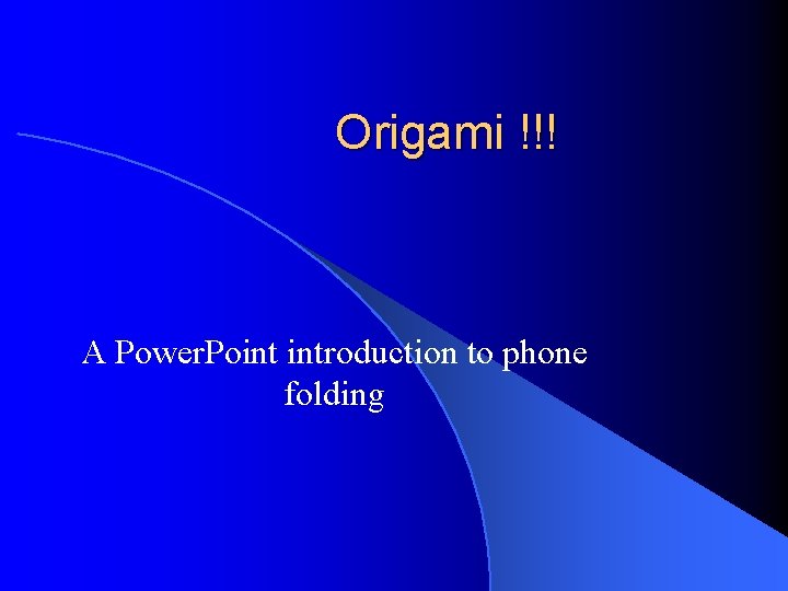 Origami !!! A Power. Point introduction to phone folding 