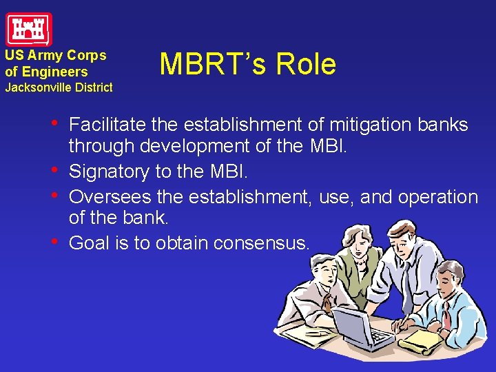 US Army Corps of Engineers Jacksonville District MBRT’s Role • Facilitate the establishment of