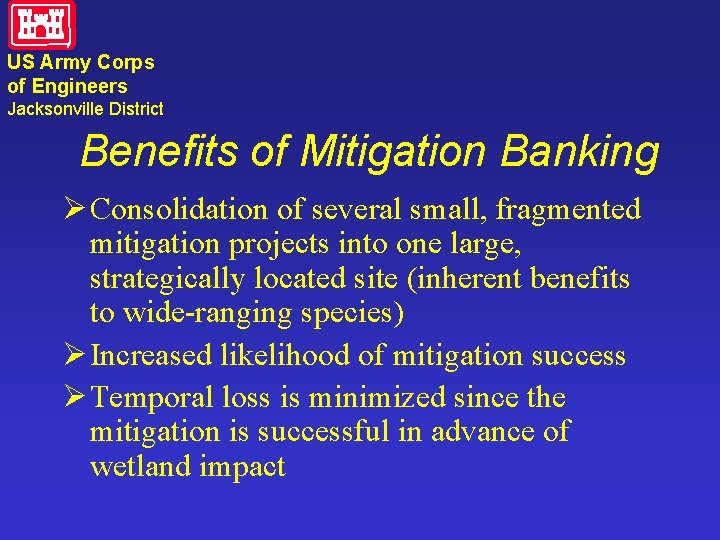 US Army Corps of Engineers Jacksonville District Benefits of Mitigation Banking Ø Consolidation of