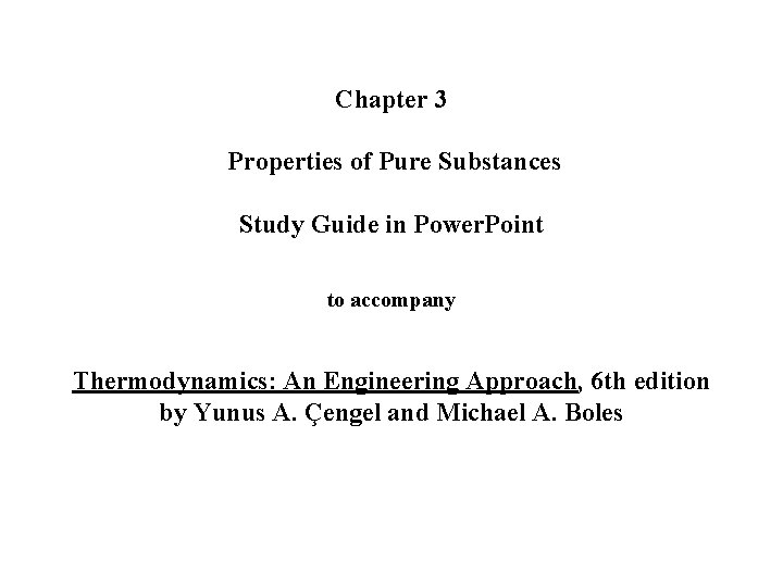 Chapter 3 Properties of Pure Substances Study Guide in Power. Point to accompany Thermodynamics: