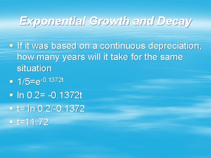 Exponential Growth and Decay § If it was based on a continuous depreciation, how