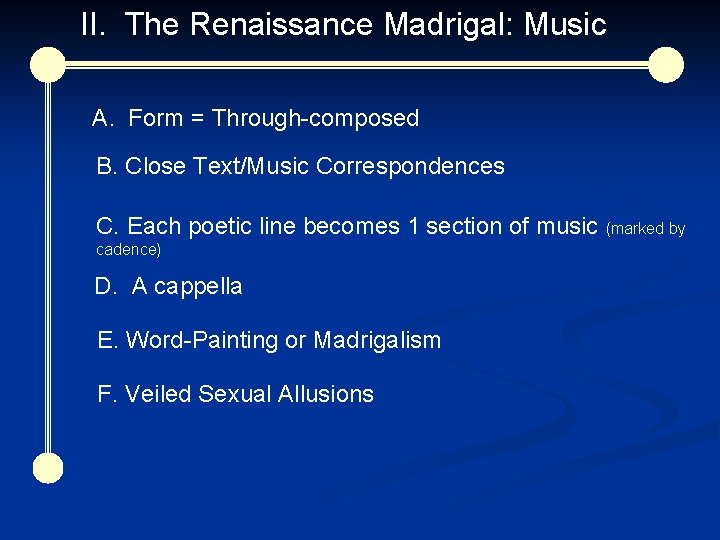 II. The Renaissance Madrigal: Music A. Form = Through-composed B. Close Text/Music Correspondences C.