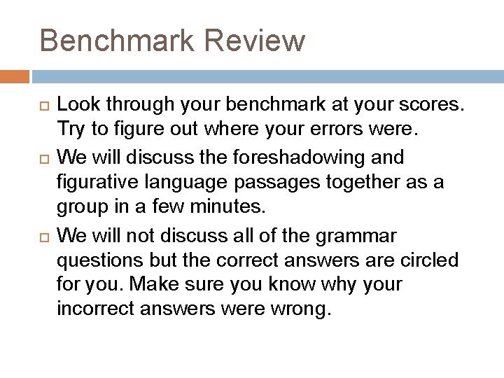 Benchmark Review Look through your benchmark at your scores. Try to figure out where