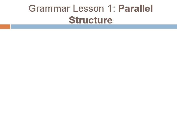 Grammar Lesson 1: Parallel Structure 