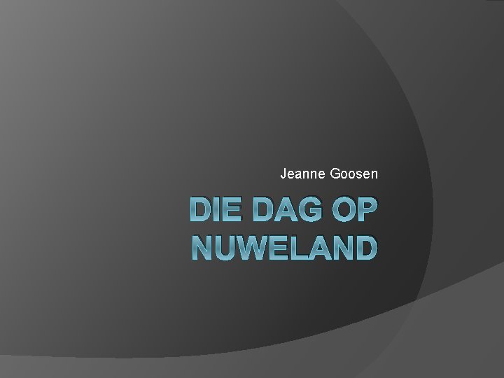 Jeanne Goosen DIE DAG OP NUWELAND 