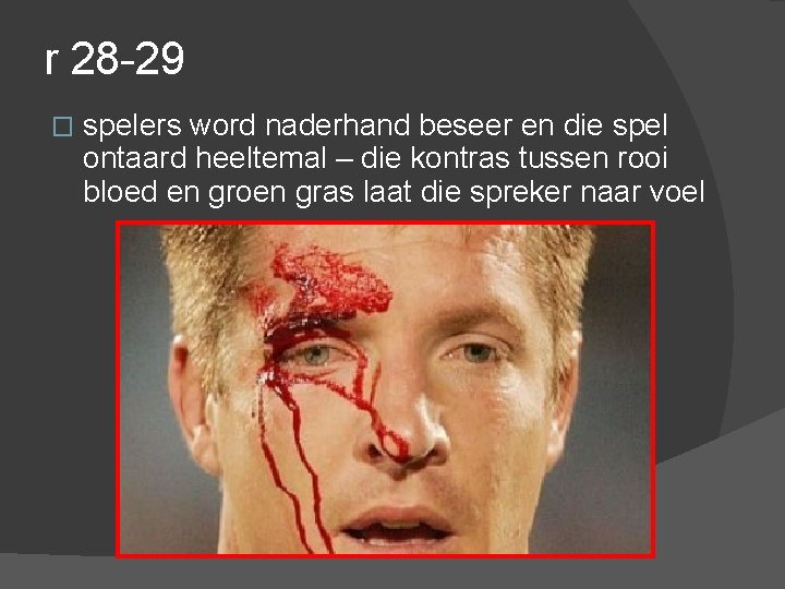 r 28 -29 � spelers word naderhand beseer en die spel ontaard heeltemal –