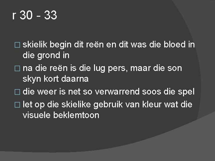 r 30 - 33 � skielik begin dit reën en dit was die bloed