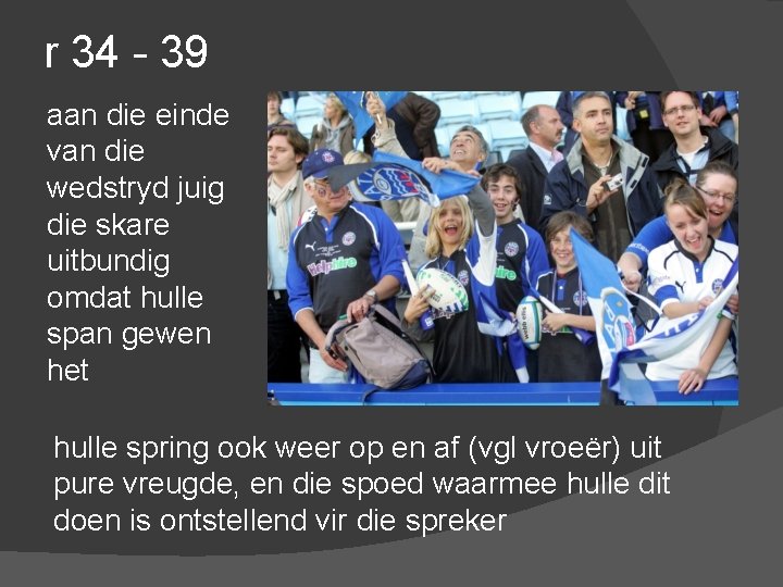 r 34 - 39 aan die einde van die wedstryd juig die skare uitbundig