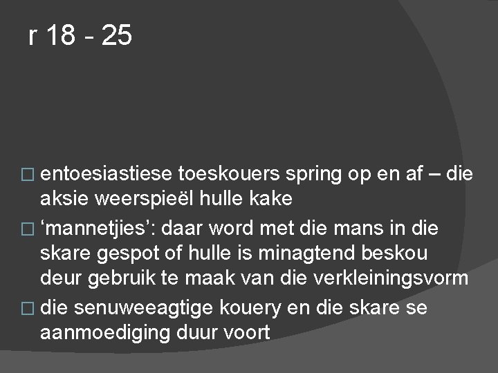 r 18 - 25 � entoesiastiese toeskouers spring op en af – die aksie