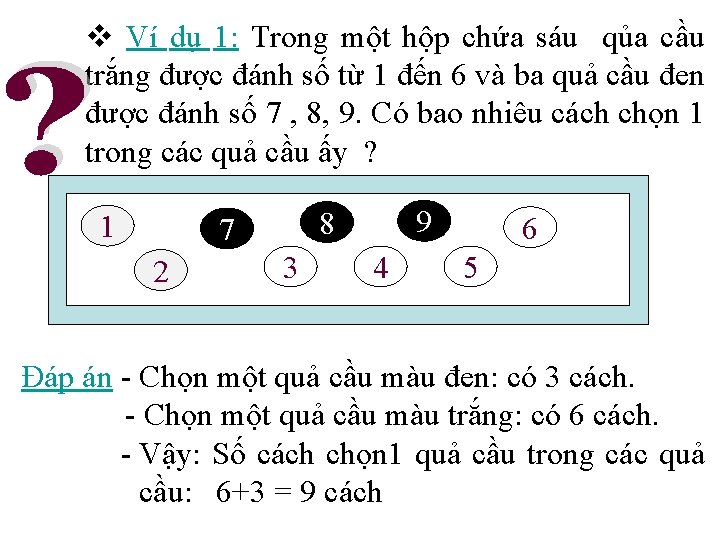 v Ví dụ 1: Trong một hộp chứa sáu qủa cầu trắng được đánh