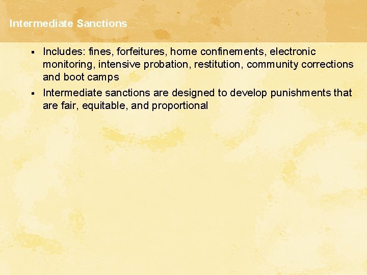 Intermediate Sanctions § § Includes: fines, forfeitures, home confinements, electronic monitoring, intensive probation, restitution,
